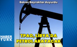 TPAO, Libya’da deniz ve kara sahalarında arama hakkı kazandı