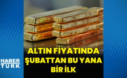 Altın fiyatlarında şubattan bu yana bir ilk