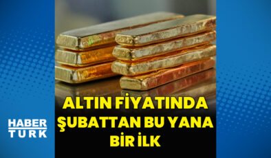 Altın fiyatlarında şubattan bu yana bir ilk