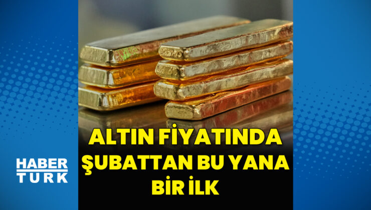 Altın fiyatlarında şubattan bu yana bir ilk