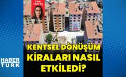 Kentsel dönüşüm kiraları nasıl etkiledi?