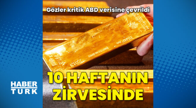 Altın 10 haftanın zirvesini gördü