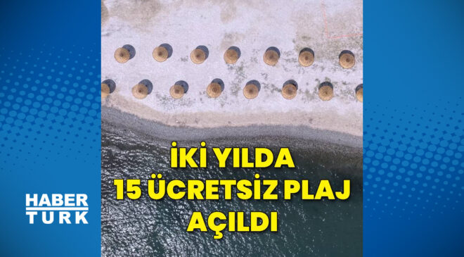 2 yılda 15 ücretsiz plaj açıldı