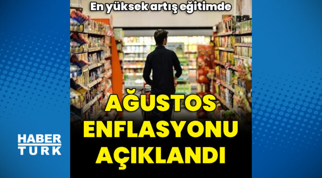 Ağustos enflasyonu açıklandı