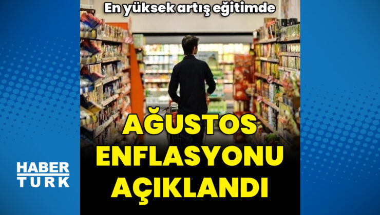 Ağustos enflasyonu açıklandı
