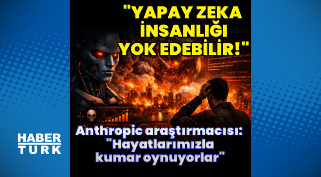 Anthropic araştırmacısı istifa etti: “yapay zeka on yıl içinde insanlığı yok edebilir”