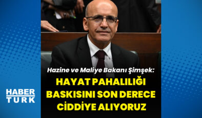 Bakan Şimşek: “Hayat pahalılığı baskısını son derece ciddiye alıyoruz”