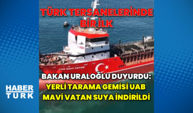 Bakan Uraloğlu duyurdu: Yerli tarama gemisi UAB Mavi Vatan suya indirildi