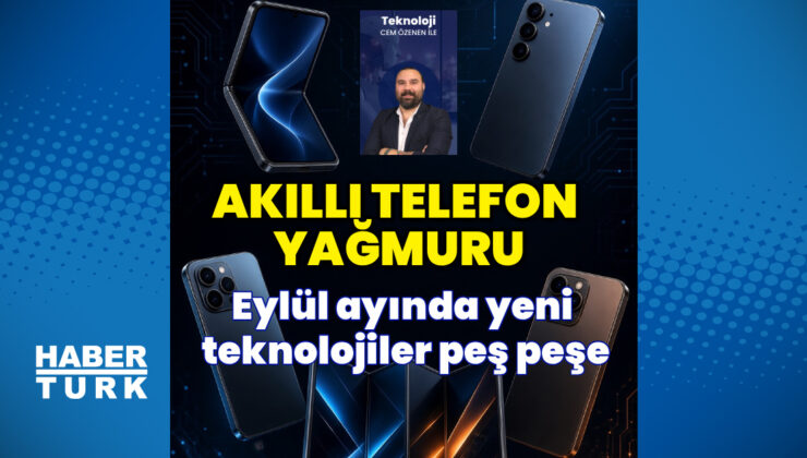 Eylülde akıllı telefon yağmuru! Xiaomi, Apple, Huawei ve daha fazlası peş peşe geliyor