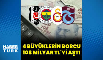 Dört büyüklerin toplam borcu 108 milyar lirayı aştı