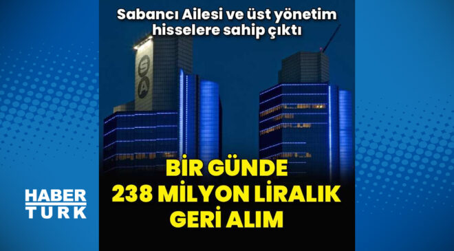 Sabancı Holding’de 1 günde 238 milyon liralık geri alım