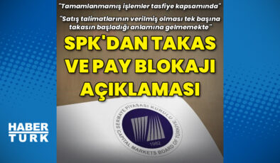 SPK’dan takas ve pay blokajı açıklaması
