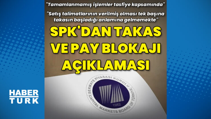 SPK’dan takas ve pay blokajı açıklaması