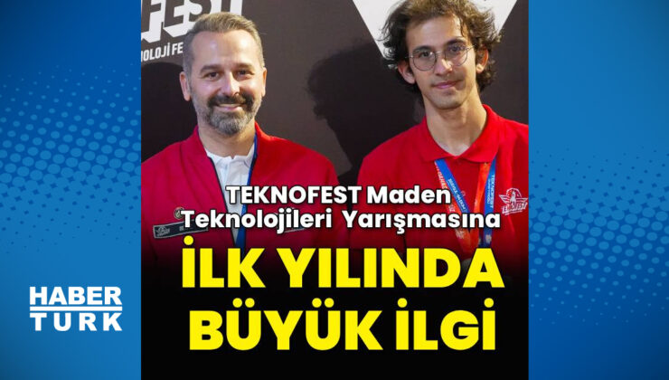 TEKNOFEST Maden Teknolojileri Yarışması İlk Yılında Büyük İlgi Gördü