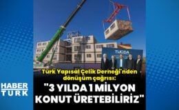 Türk Yapısal Çelik Derneği: 3 yılda 1 milyon çelik konut üretebiliriz